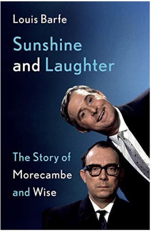 Sunshine and Laughter: The Story of Morecambe  Wise by Louis Barfe New Book Book