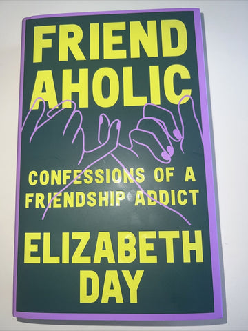 Friendaholic: Confessions of a Frien..., Day, Elizabeth
